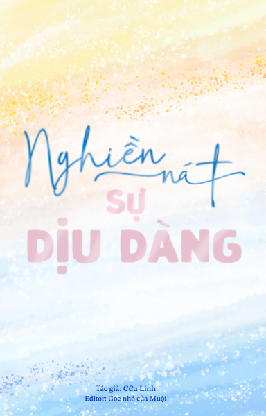 Nghiền Nát Sự Dịu Dàng (Tâm Can Sủng)