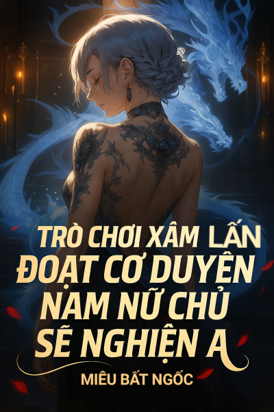 Trò Chơi Xâm Lấn: Đoạt Cơ Duyên Của Nam Nữ Chủ Sẽ Nghiện A