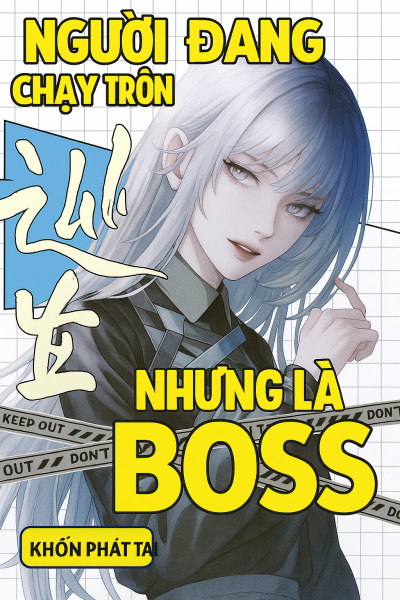 Người Đang Chạy Trốn, Nhưng Lại Là BOSS [Vô Hạn]