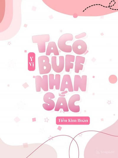 [Đam Mỹ/Vô Hạn Lưu] Ta Có Buff Nhan Sắc