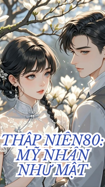 Thập Niên 80: Mỹ Nhân Như Mật