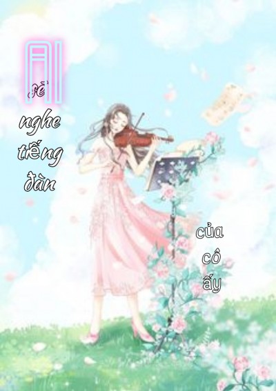 Ai Sẽ Nghe Tiếng Đàn Của Cô Ấy