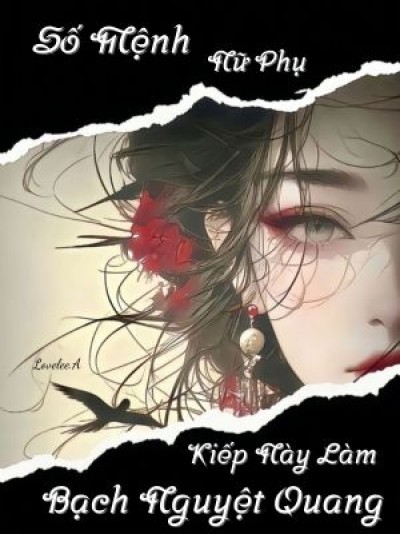 Số Mệnh Nữ Phụ: Kiếp Này Làm Bạch Nguyệt Quang