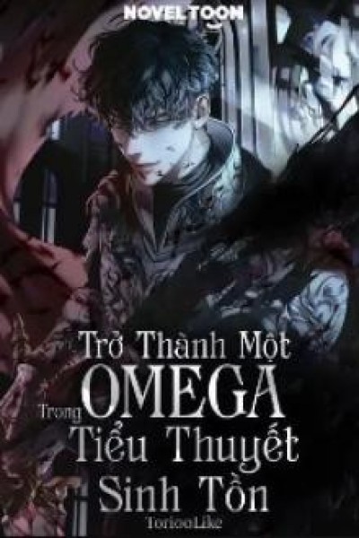 Trở Thành Omega Trong Tiểu Thuyết Sinh Tồn